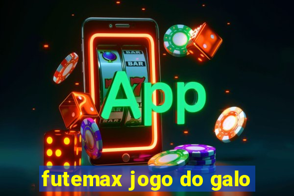 futemax jogo do galo